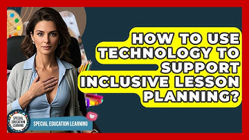 How To Use Technology To Support Inclusive Lesson Planning? - Special Education Learning