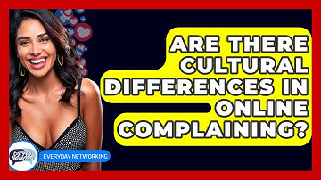 Are There Cultural Differences In Online Complaining? - Everyday-Networking