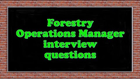 Forestry Operations Manager interview questions