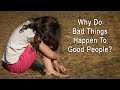 Why do BAD things happen to GOOD people? The Doctrine of Karma.