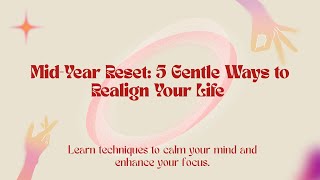 Mid-Year Reset: 5 Gentle Ways to Realign Your Life in 2 Minutes!
