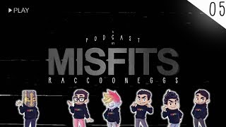 MISFITS PODCAST #05 - RACCOONEGGS