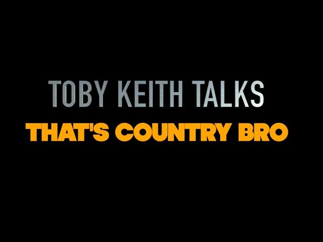 Toby Keith Talks: That's Country Bro