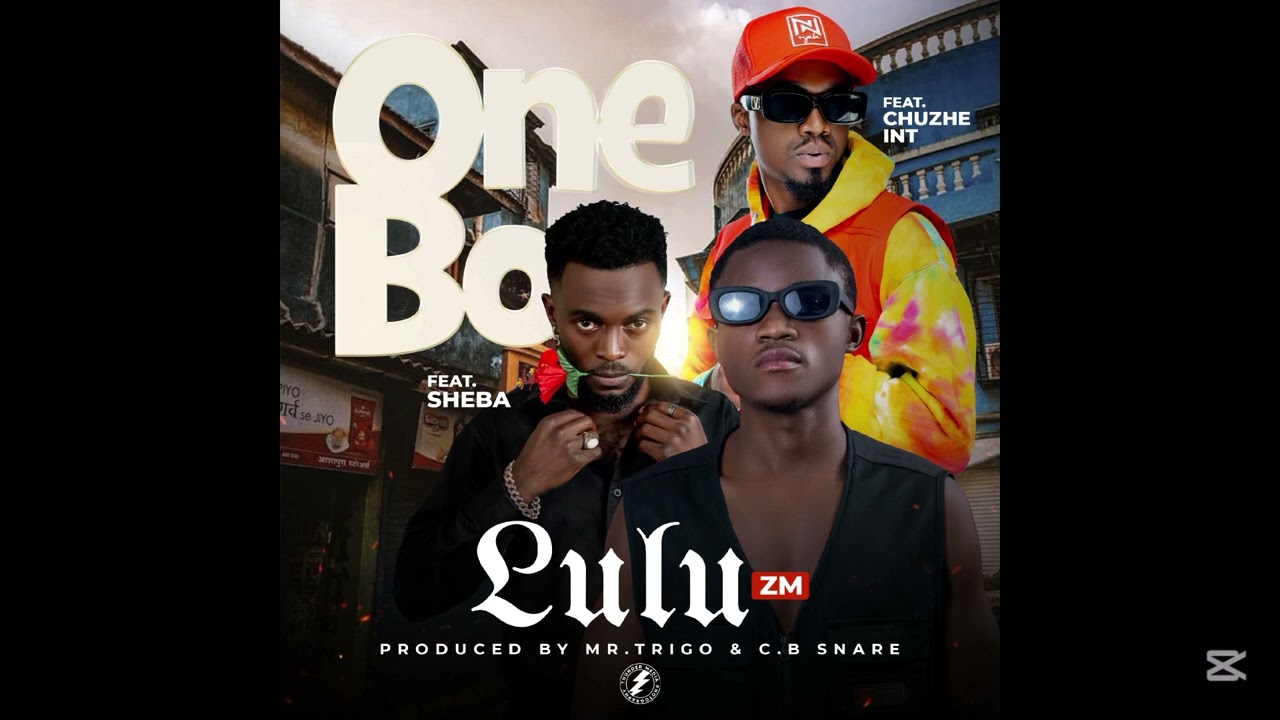 Lulu Zm Ft Chuzhe-Intl & Smart Boy Sheba-(One Bo).