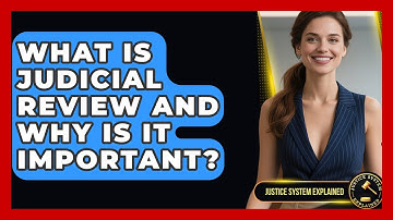 What Is Judicial Review and Why Is It Important? | Justice System Explained