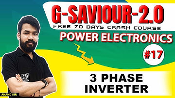#17 || 3 Phase Inverter || Power Electronics | G - SAVIOUR 2.0 I GATE 2022