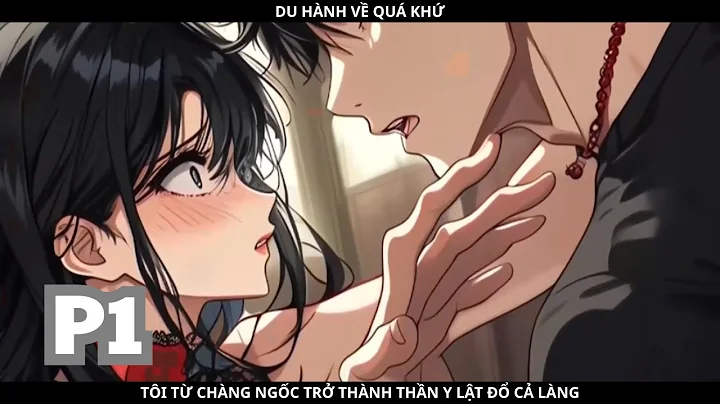 DU HÀNH VỀ QUÁ KHỨ, TÔI TỪ CHÀNG NGỐC TRỞ THÀNH THẦN Y LẬT ĐỔ CẢ LÀNG - PHẦN 1