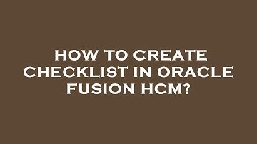 How to create checklist in oracle fusion hcm?