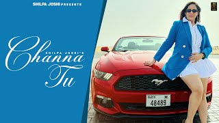 Channa Tu (Official Video) Shilpa Joshi | Latest Punjabi Song 2023