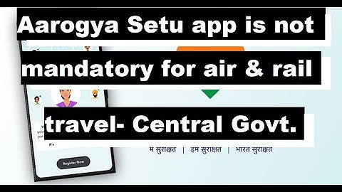 Installing Aarogya Setu on mobile phones for air and rail travel is not mandatory-Central Government