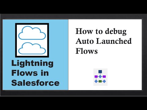 Lightning Flows in Salesforce: How to Debug Auto Launch Flows in Salesforce?
