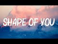 Shape of You - Ed Sheeran (Lyrics) || Charlie Puth, Shawn Mendes, Ellie Goulding (Mix)