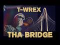 THA BRIDGE T-WREX