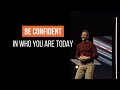 Be Confident in Who You Are Today: (I am, Therefore You Are) | Pastor Gregory Dickow