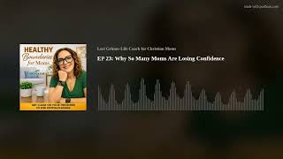 EP 23: Why So Many Moms Are Losing Confidence