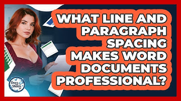 What Line And Paragraph Spacing Makes Word Documents Professional? - Docs and Sheets Pro