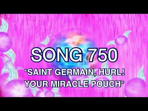 Song 750 SAINT GERMAIN HURL YOUR MIRACLE POUCH