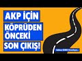 AKP İçin Köprüden Önceki Son Çıkış!