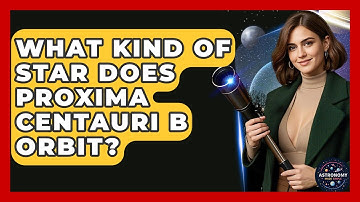What Kind Of Star Does Proxima Centauri B Orbit? - Astronomy Made Simple