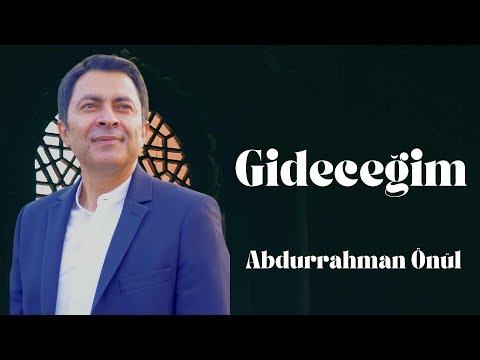 Gideceğim - Abdurrahman Önül | İlahi Dinle