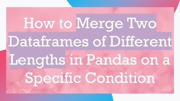 How to Merge Two Dataframes of Different Lengths in Pandas on a Specific Condition