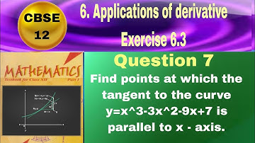 CBSE Class 12 EX 6.3 Q 7: Find points at which the tangent to the curve y=x^3-3x^2-9x+7 is parallel