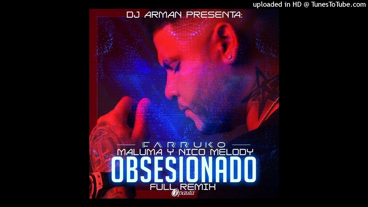 Farruko Ft. Maluma Y Nico Melody - Obsesionado (Full Remix) Dj Arman Farruko Ft. Maluma Y Nico Melody - Obsesionado (Full Remix) Dj Arman