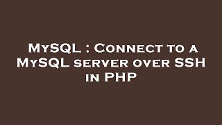 MySQL : Connect to a MySQL server over SSH in PHP