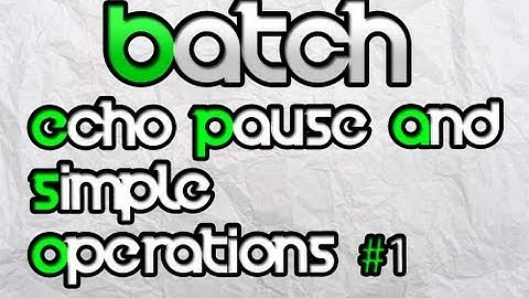 Batch File Programming- Echo Pause And Simple Operations