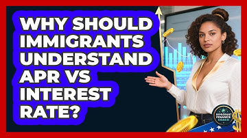 Why Should Immigrants Understand APR Vs Interest Rate? - Immigrant Finance Coach