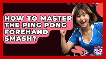 How To Master The Ping Pong Forehand Smash? - Ping Pong Prodigy