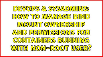 How to manage bind mount ownership and permissions for containers running with non-root user?