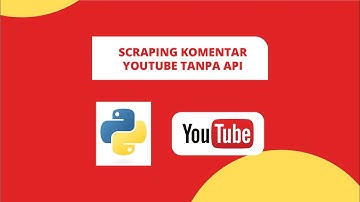 SCRAPING KOMENTAR YOUTUBE TANPA API , MENGGUNAKAN PYTHON