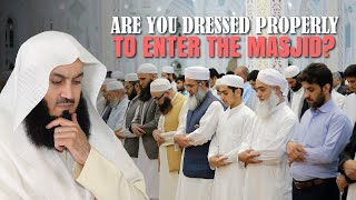 Are You Dressed Properly To Enter The Mosque? | Mufti Menk