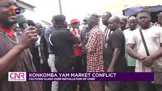 Konkomba Yam Market conflict: Factions clash over installation of chief | Citi Newsroom