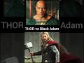 THOR vs Black Adam 🔥 । Who will win? #shorts #thor #blackadam #marvel #superherobattle #dcu #mcu