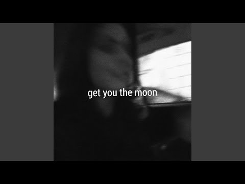 Get You The Moon Get You The Moon