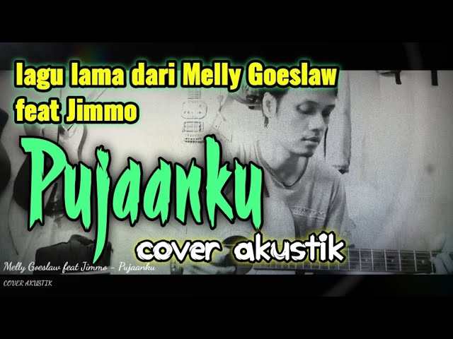 MELLY GOESLAW feat JIMMO - Pujaanku ( cover akustik ) class=