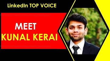 Meet Kunal Kerai - LinkedIn Top Voice
