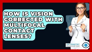 How Is Vision Corrected With Multifocal Contact Lenses? - Optometry Knowledge Base