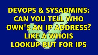 DevOps & SysAdmins: Can you tell who own's an IP address? Like a whois lookup but for IPs