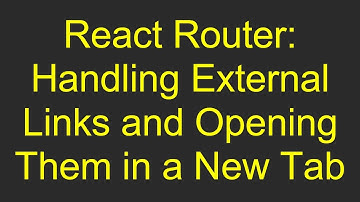 React Router: Handling External Links and Opening Them in a New Tab