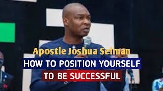 How to position yourself for success | Apostle Joshua Selman
