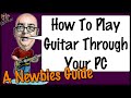 How to play guitar through your pc  a newbies guide