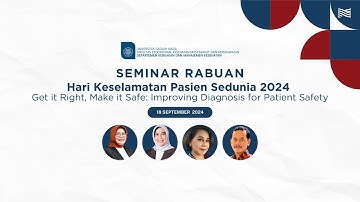 Seminar Rabuan - Hari Keselamatan Pasien Sedunia 2024 Get it Right, make it Safe: Improving...