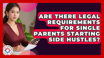 Are There Legal Requirements For Single Parents Starting Side Hustles? - Single Parent Support Hub