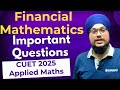Financial Maths CUET 2025 Important Questions | PYQs | CUET Maths | Applied Maths | IDS Sir