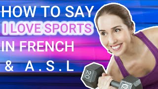 How to say "I love sports" in French and American Sign Language (ASL)