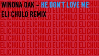 Winona Oak - He Don't Love Me (Elichulo Remix)