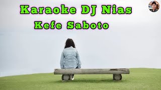 DJ Nias Karaoke - Kefe Saboto ~ DJ Nias Terbaik Ful Pargoy